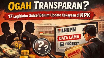 Ogah Transparan? 17 Legislator Sulsel Belum Update Kekayaan di KPK